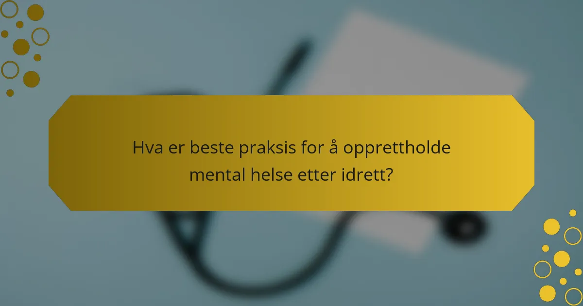Hva er beste praksis for å opprettholde mental helse etter idrett?