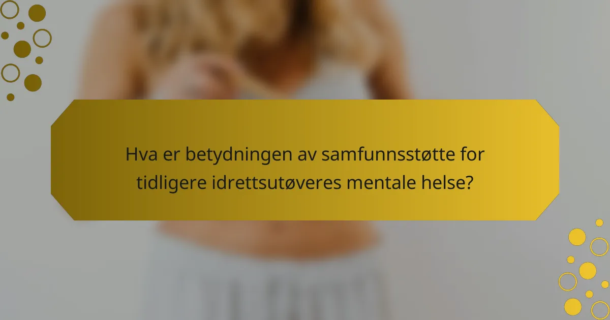 Hva er betydningen av samfunnsstøtte for tidligere idrettsutøveres mentale helse?