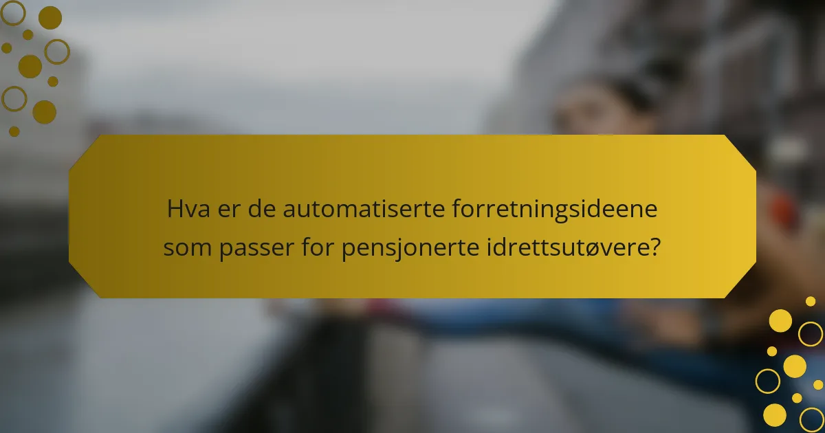 Hva er de automatiserte forretningsideene som passer for pensjonerte idrettsutøvere?