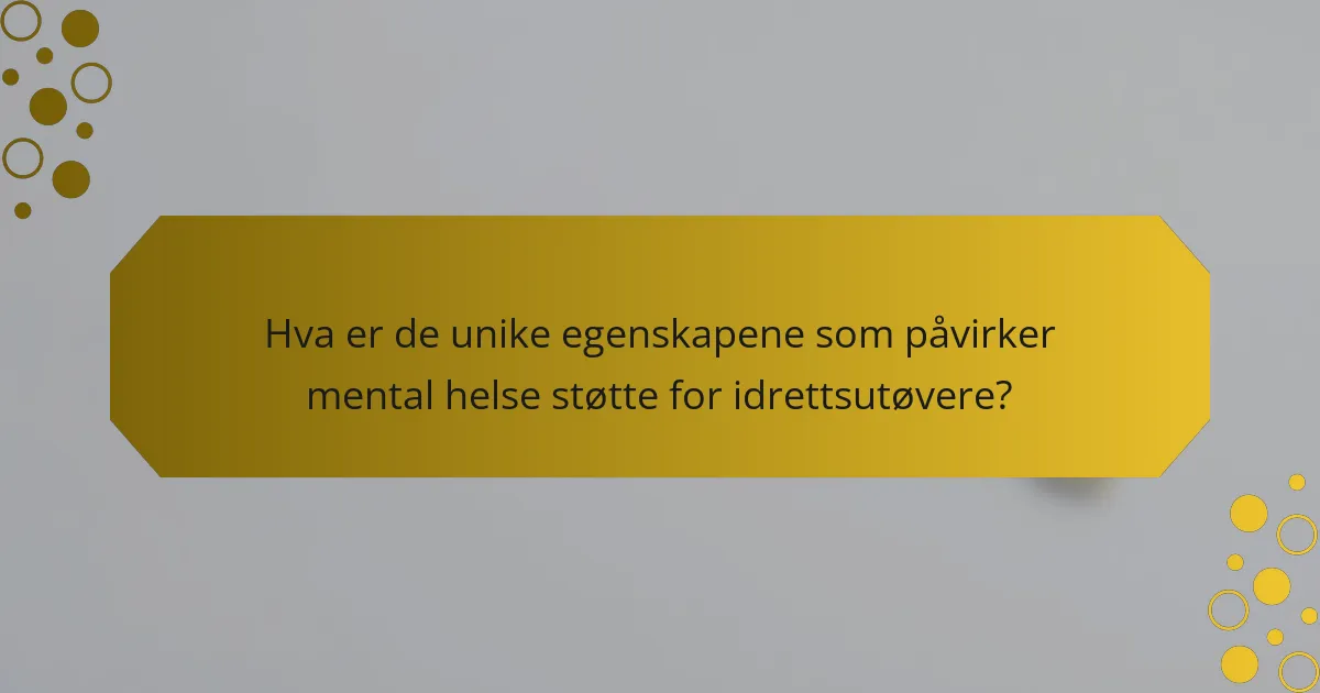 Hva er de unike egenskapene som påvirker mental helse støtte for idrettsutøvere?