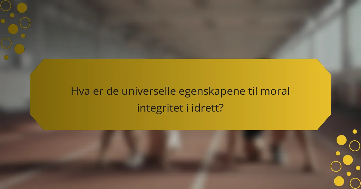Hva er de universelle egenskapene til moral integritet i idrett?