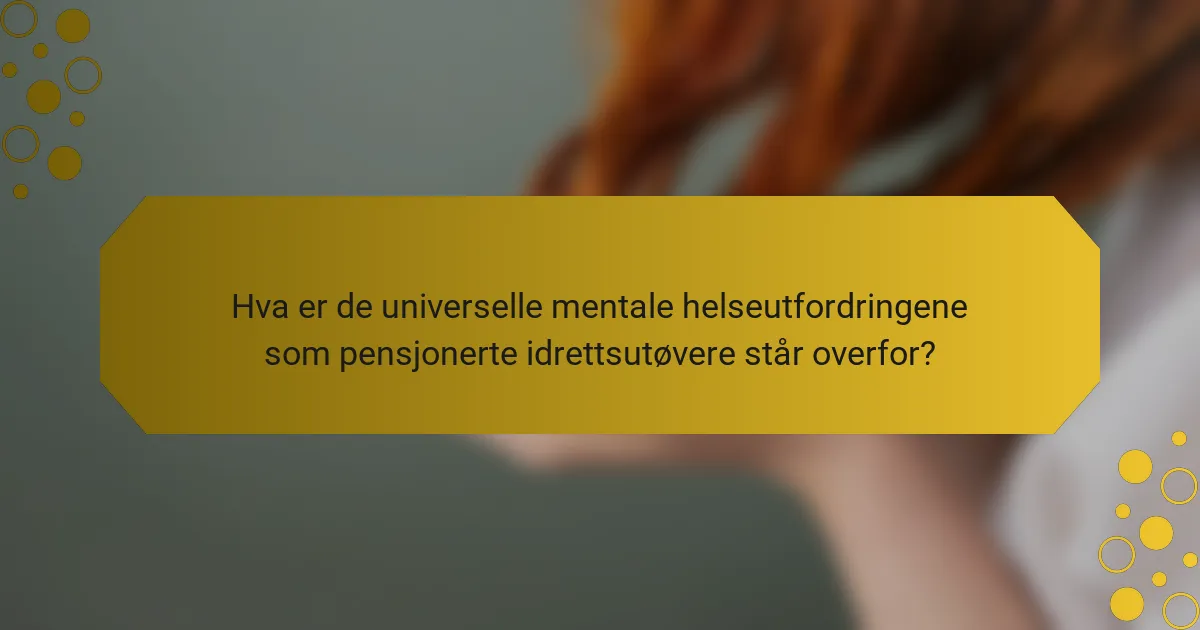 Hva er de universelle mentale helseutfordringene som pensjonerte idrettsutøvere står overfor?