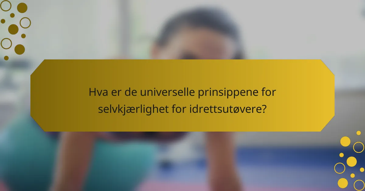 Hva er de universelle prinsippene for selvkjærlighet for idrettsutøvere?