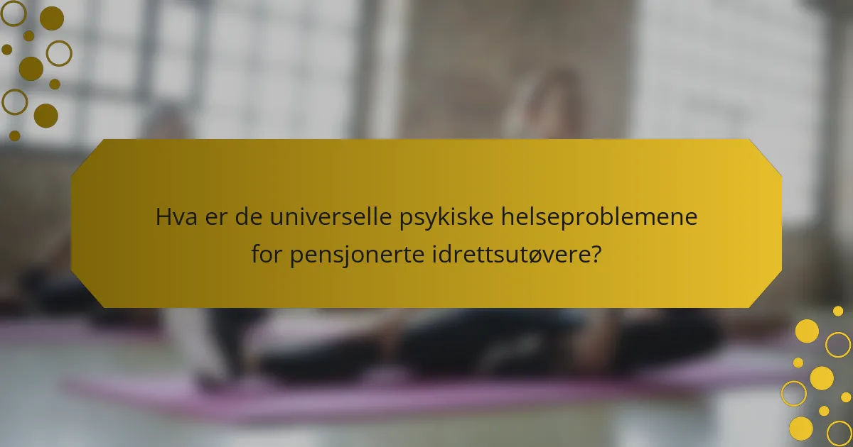 Hva er de universelle psykiske helseproblemene for pensjonerte idrettsutøvere?