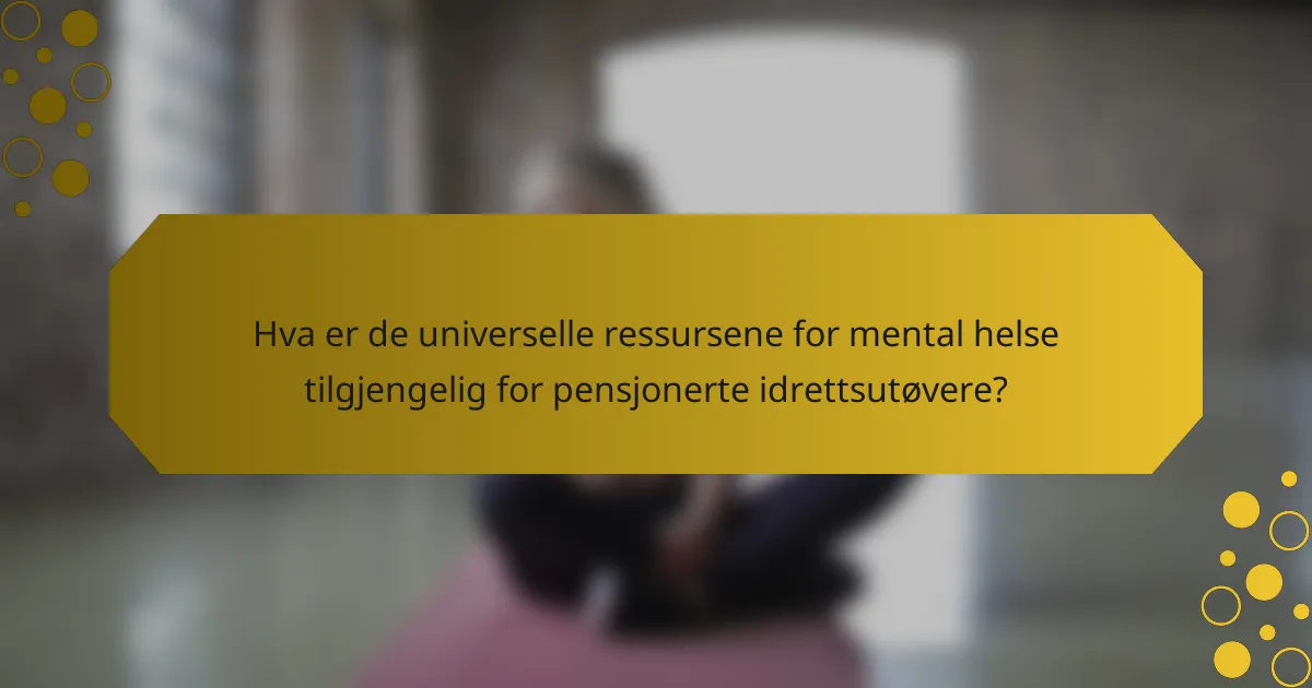 Hva er de universelle ressursene for mental helse tilgjengelig for pensjonerte idrettsutøvere?