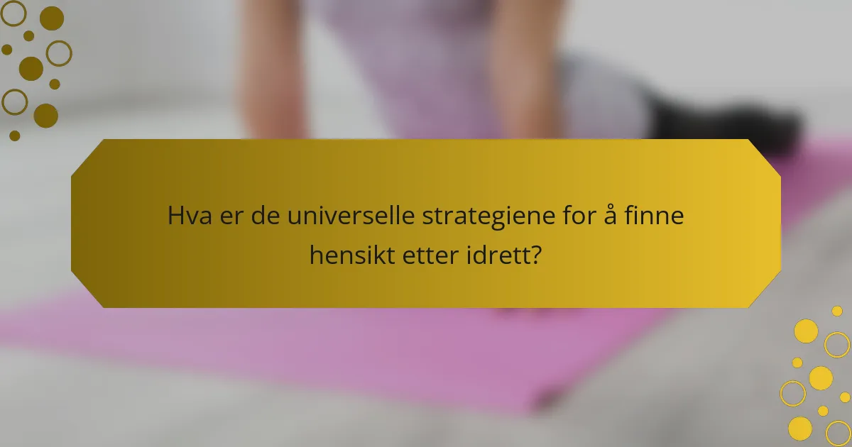 Hva er de universelle strategiene for å finne hensikt etter idrett?