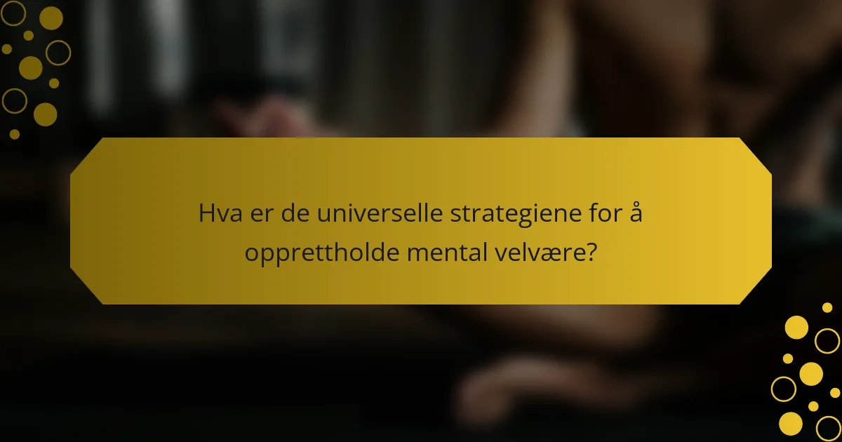 Hva er de universelle strategiene for å opprettholde mental velvære?