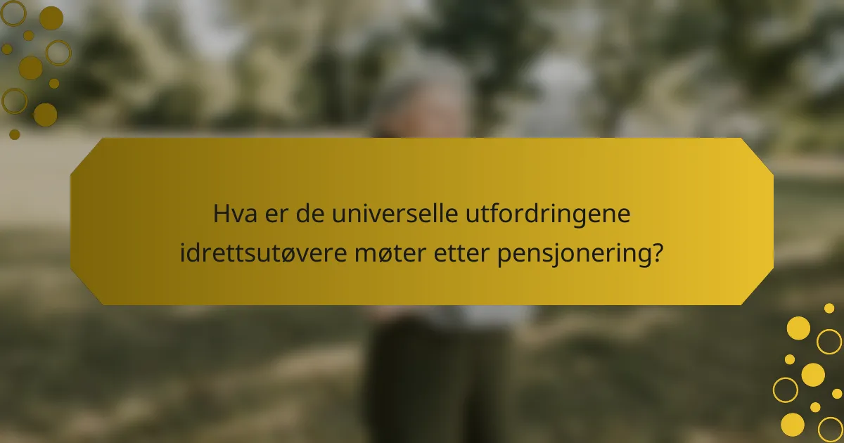 Hva er de universelle utfordringene idrettsutøvere møter etter pensjonering?