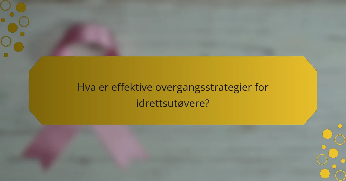 Hva er effektive overgangsstrategier for idrettsutøvere?