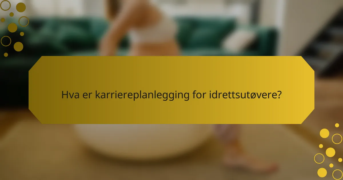 Hva er karriereplanlegging for idrettsutøvere?
