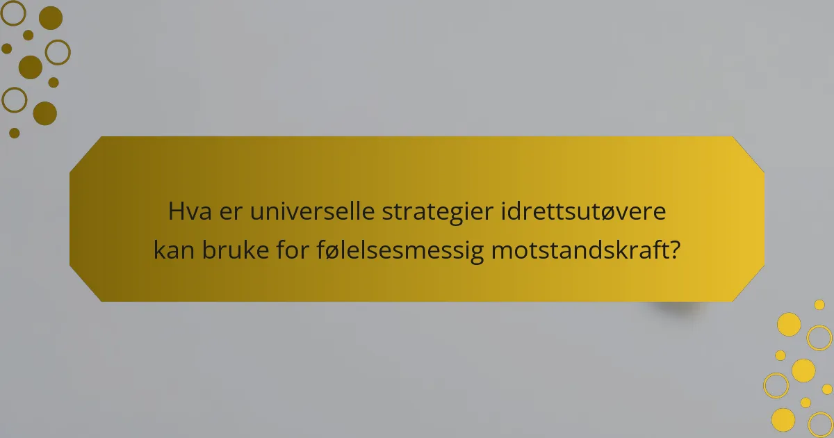 Hva er universelle strategier idrettsutøvere kan bruke for følelsesmessig motstandskraft?