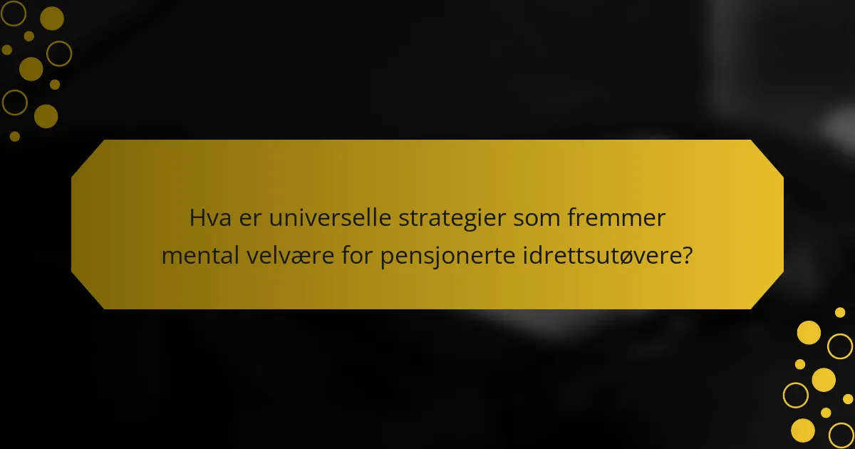 Hva er universelle strategier som fremmer mental velvære for pensjonerte idrettsutøvere?