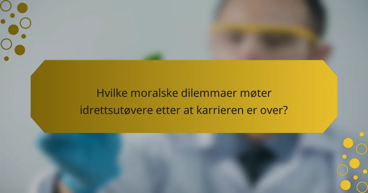 Hvilke moralske dilemmaer møter idrettsutøvere etter at karrieren er over?