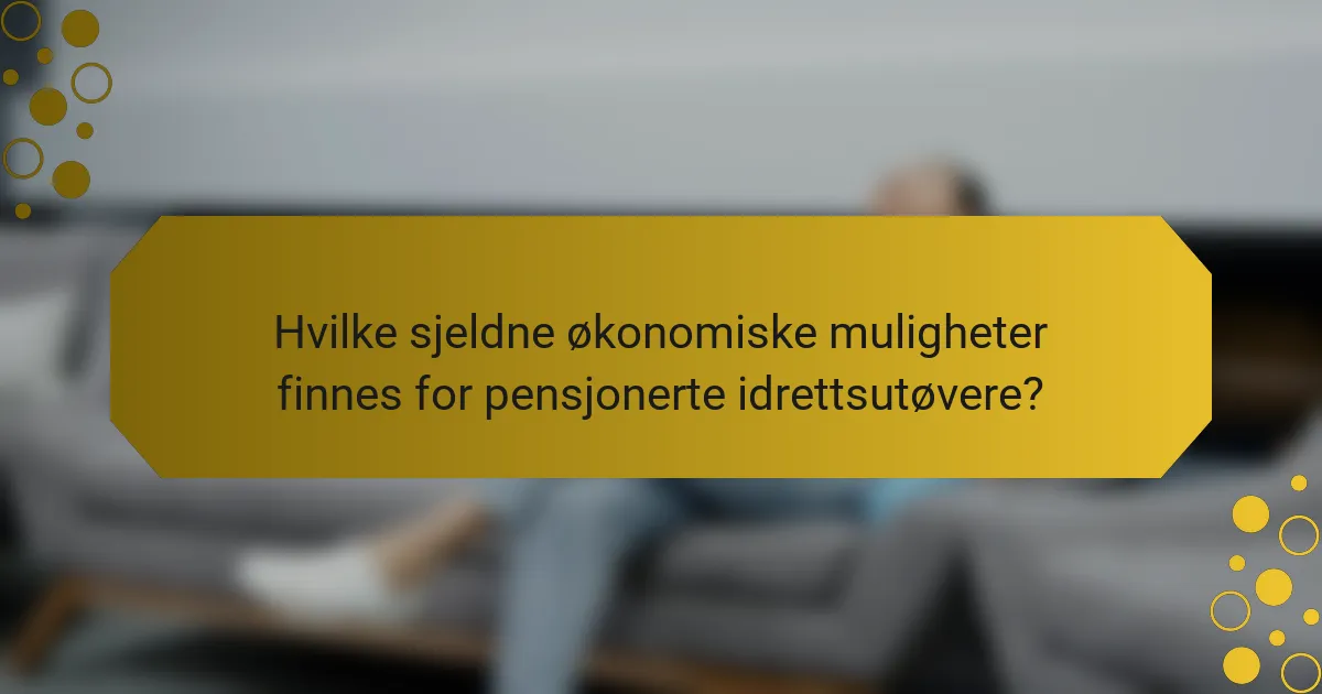 Hvilke sjeldne økonomiske muligheter finnes for pensjonerte idrettsutøvere?