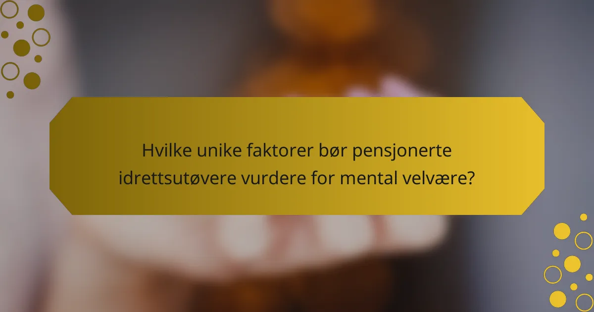 Hvilke unike faktorer bør pensjonerte idrettsutøvere vurdere for mental velvære?