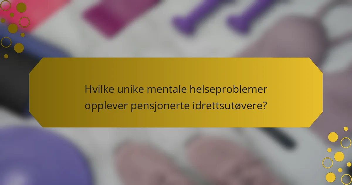 Hvilke unike mentale helseproblemer opplever pensjonerte idrettsutøvere?