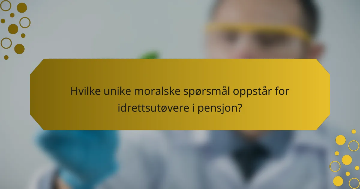 Hvilke unike moralske spørsmål oppstår for idrettsutøvere i pensjon?