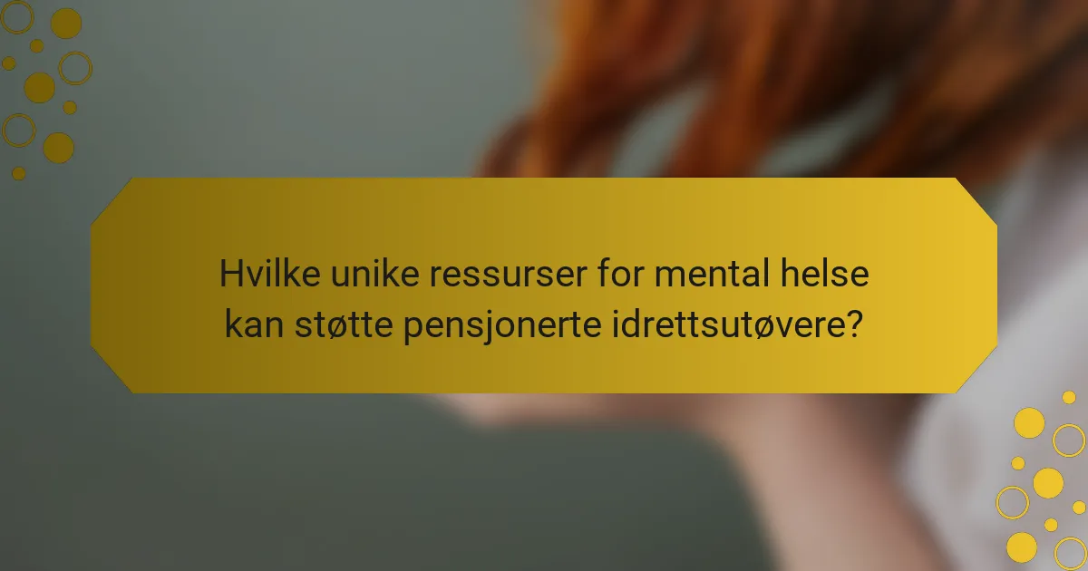 Hvilke unike ressurser for mental helse kan støtte pensjonerte idrettsutøvere?