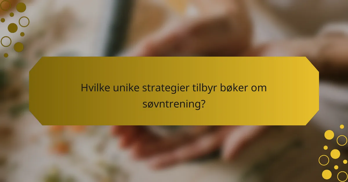 Hvilke unike strategier tilbyr bøker om søvntrening?