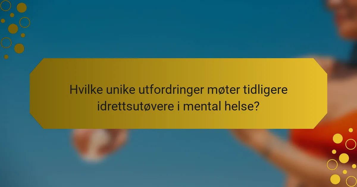 Hvilke unike utfordringer møter tidligere idrettsutøvere i mental helse?