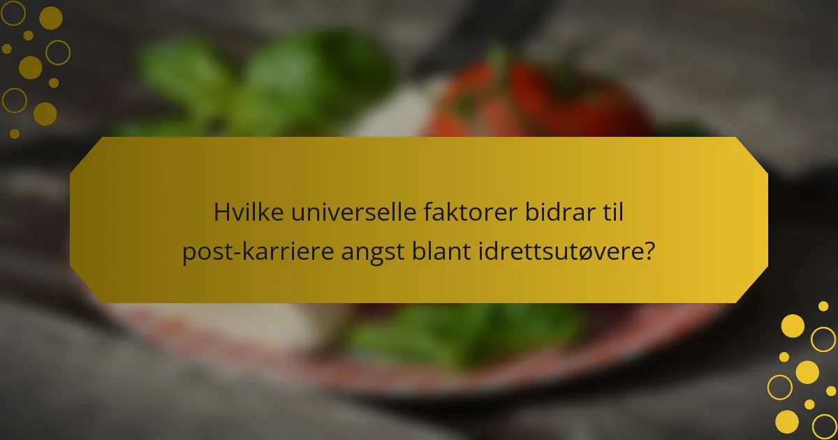 Hvilke universelle faktorer bidrar til post-karriere angst blant idrettsutøvere?