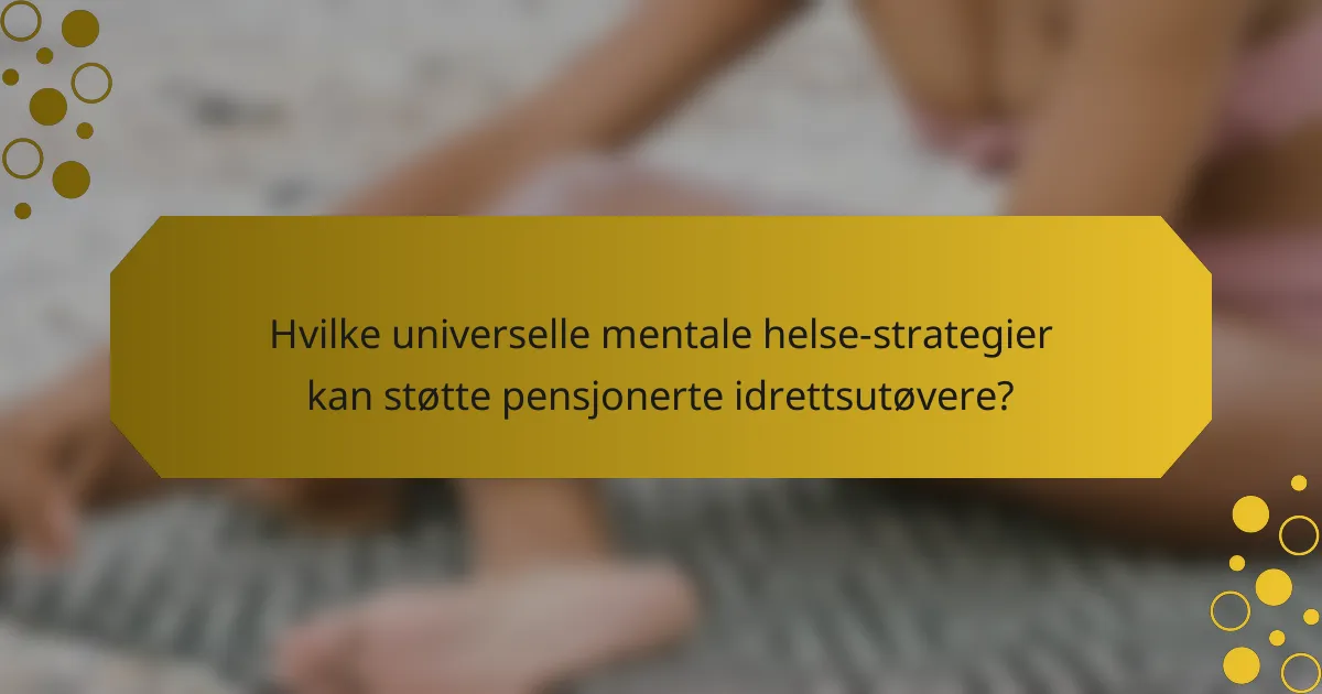 Hvilke universelle mentale helse-strategier kan støtte pensjonerte idrettsutøvere?