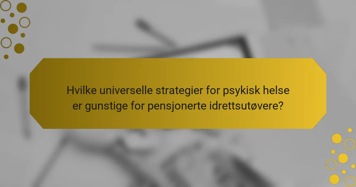 Hvilke universelle strategier for psykisk helse er gunstige for pensjonerte idrettsutøvere?