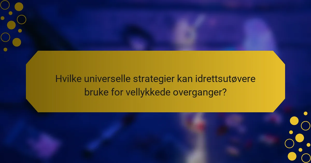 Hvilke universelle strategier kan idrettsutøvere bruke for vellykkede overganger?