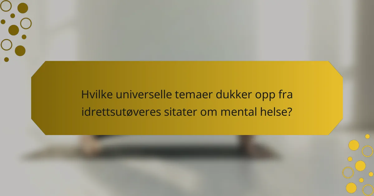 Hvilke universelle temaer dukker opp fra idrettsutøveres sitater om mental helse?