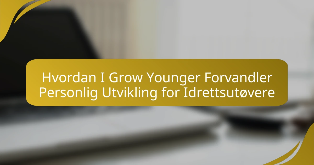 Hvordan I Grow Younger Forvandler Personlig Utvikling for Idrettsutøvere