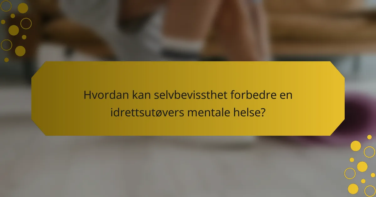Hvordan kan selvbevissthet forbedre en idrettsutøvers mentale helse?