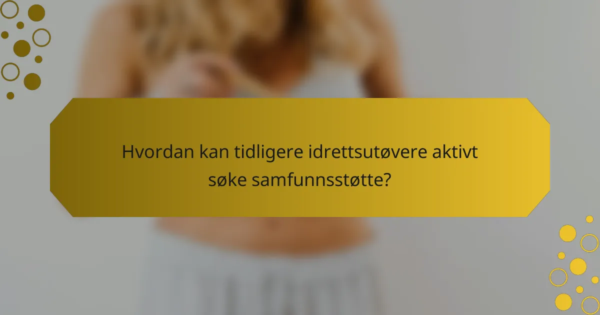 Hvordan kan tidligere idrettsutøvere aktivt søke samfunnsstøtte?