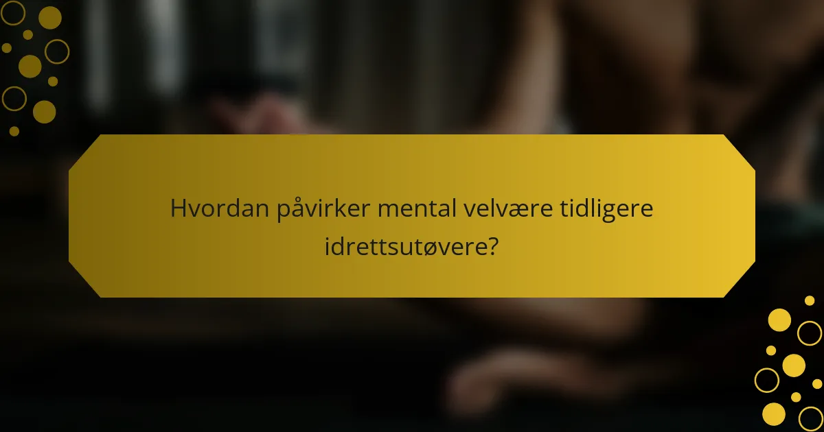 Hvordan påvirker mental velvære tidligere idrettsutøvere?