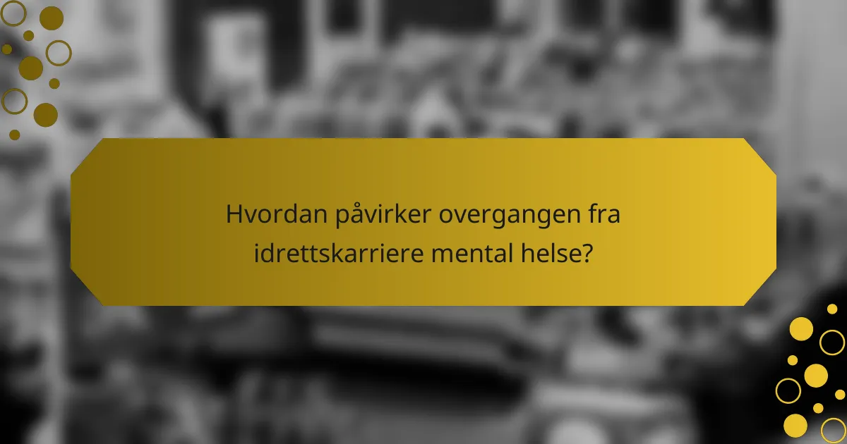 Hvordan påvirker overgangen fra idrettskarriere mental helse?