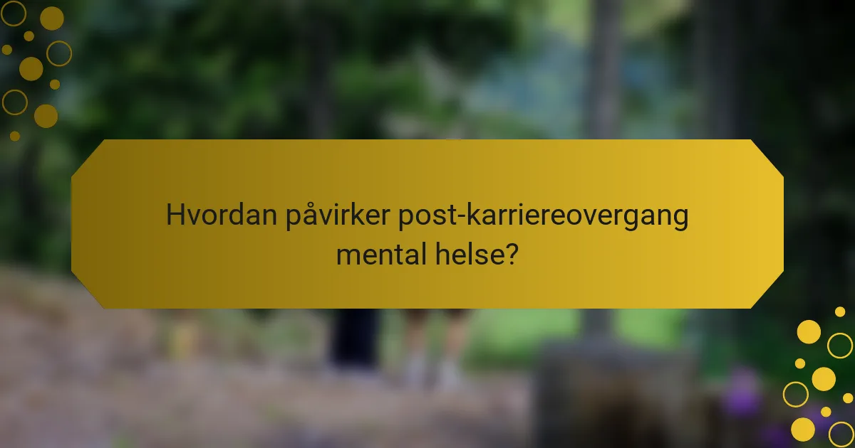 Hvordan påvirker post-karriereovergang mental helse?